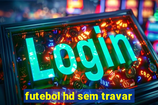 futebol hd sem travar